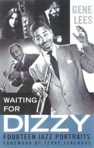 Waiting For Dizzy: Fourteen Jazz Portraits by Gene Lees, Terry Teachout