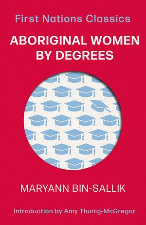 Aboriginal Women by Degrees by MaryAnn Bin-Sallik