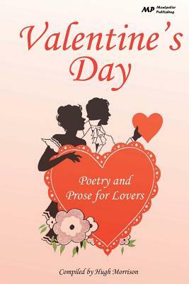 Valentine's Day: Poetry and Prose for Lovers by Hugh Morrison