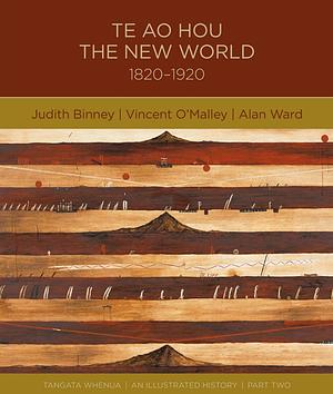 Te Ao Hou New World 1820-1920 by Alan Ward, Judith Binney, Vincent O'Malley