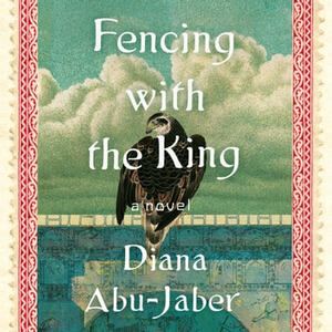 Fencing with the King by Diana Abu-Jaber