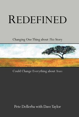 Redefined: Changing One Thing about This Story Could Change Everything about Yours by Pete Dellerba, Dave Taylor