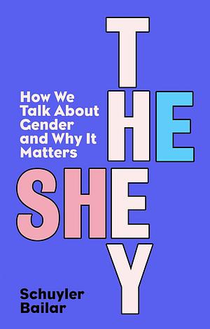 He/She/They: How We Talk About Gender and Why It Matters by Schuyler Bailar