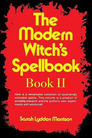 The Modern Witch's Spellbook: Book II by Sarah Lyddon Morrison