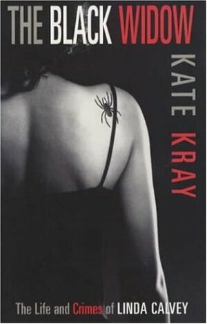 The Black Widow: The Life and Crimes of Linda Calvey by Kate Kray