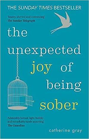 By Catherine GrayThe Unexpected Joy of Being Sober Discovering a happy healthy wealthy alcohol-free life Paperback - 28 Dec. 2017 by Catherine Gray, Catherine Gray