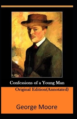 Confessions of a Young Man-Original Edition(Annotated) by George Moore
