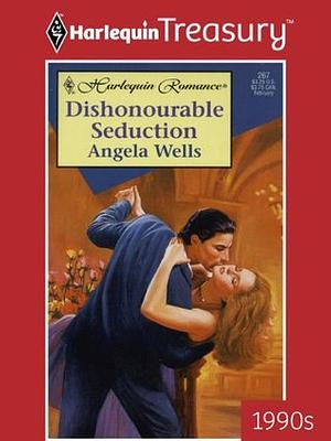 Dishonourable Seduction by Angela Wells