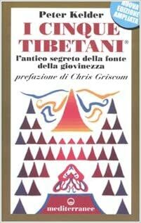 I cinque tibetani. L'antico segreto della fonte della giovinezza by Peter Kelder, Chris Griscom