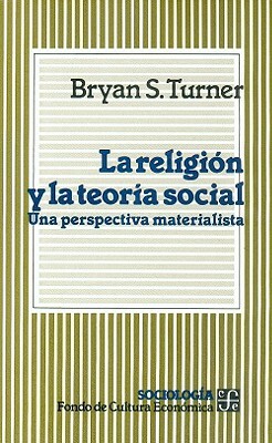 La Religion y La Teoria Social: Una Perspectiva Materialista by DeWitt Kennieth Pittman, Bryan S. Turner