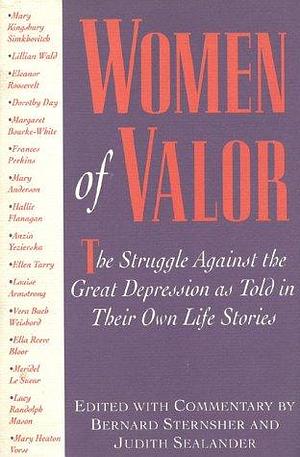 Women of Valor: The Struggle Against the Great Depression as Told in Their Own Life Stories by Judith Sealander, Bernard Sternsher