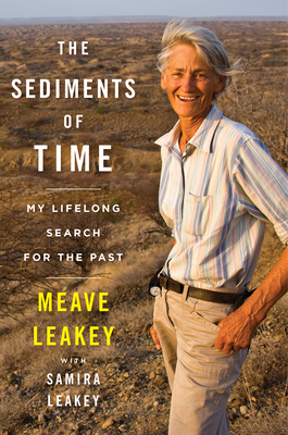 The Sediments of Time: My Lifelong Search for the Past by Meave Leakey, Samira Leakey