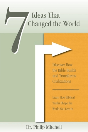 7 Ideas That Changed the World: Discover How the Bible Builds and Transforms Civilizations by David Strauss, Barbara Wade, Phil Mitchell