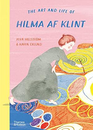 The Art and Life of Hilma af Klint by Ylva Hillström