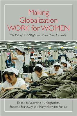 Making Globalization Work for Women: The Role of Social Rights and Trade Union Leadership by 