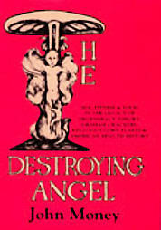 The Destroying Angel: Sex, Fitness & Food in the Legacy of Degeneracy Theory: Graham Crackers, Kellogg's Corn Flakes & American Health History by John Money