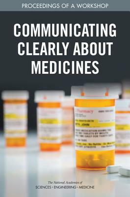 Communicating Clearly about Medicines: Proceedings of a Workshop by Board on Population Health and Public He, National Academies of Sciences Engineeri, Health and Medicine Division