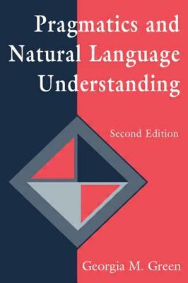 Pragmatics and Natural Language Understanding by Georgia M. Green
