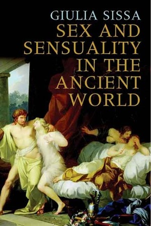Sex and Sensuality in the Ancient World by Giulia Sissa, George Thomas Staunton, Allan Cameron