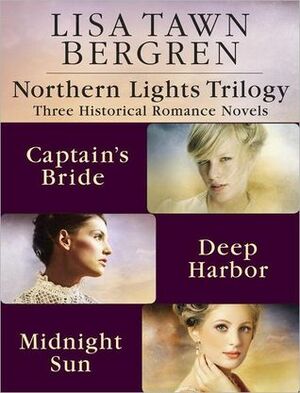 The Captain's Bride / Deep Harbor / Midnight Sun by Lisa Tawn Bergren