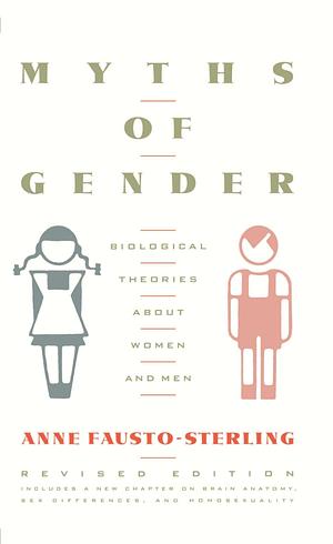 Myths of Gender: Biological Theories about Women and Men, Revised Edition by Anne Fausto-Sterling