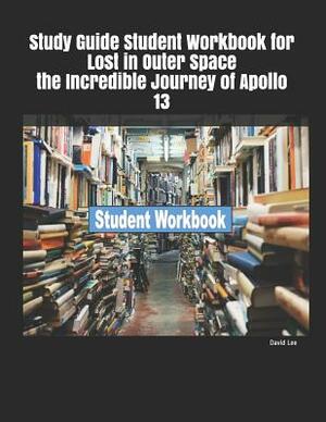 Study Guide Student Workbook for Lost in Outer Space the Incredible Journey of Apollo 13 by David Lee