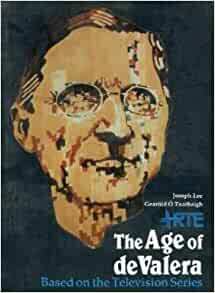 The Age of de Valera by Joseph Lee, Gearóid Ó Tuathaigh
