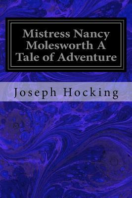 Mistress Nancy Molesworth A Tale of Adventure by Joseph Hocking