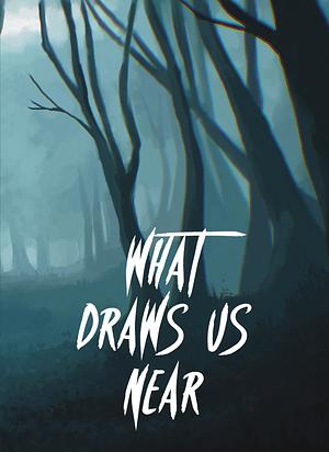 What Draws Us Near by Keith Cadieux