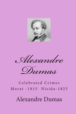 Alexandre Dumas: Celebrated Crimes Murat -1815 Nisida-1825 by Alexandre Dumas