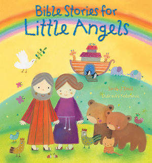 Bible Stories for Little Angels by Sarah J. Dodd, Dubravka Kolanovic