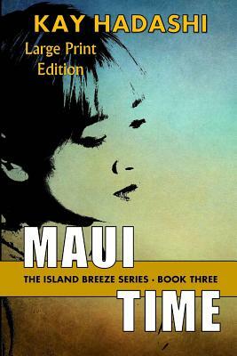 Maui Time: Large Print Edition by Kay Hadashi