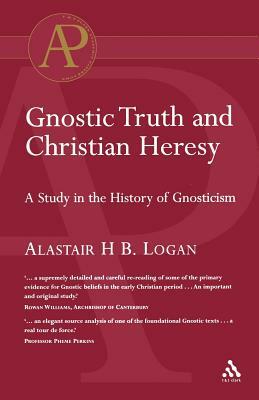 Gnostic Truth and Christian Heresy by Alastair Logan