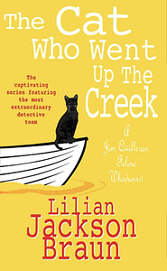 The Cat Who Went Up The Creek by Lilian Jackson Braun