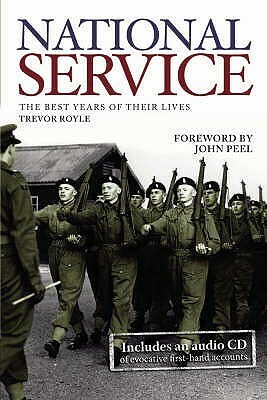 National Service: The Best Years of Their Lives by Trevor Royle, John Peel