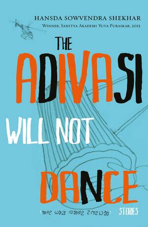 The Adivasi Will Not Dance by Hansda Sowvendra Shekhar