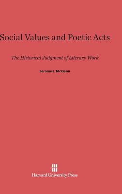 Social Values and Poetic Acts by Jerome J. McGann