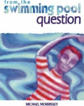 from the swimming pool question by Michael Morrissey