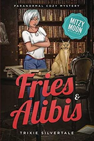 Fries and Alibis by Trixie Silvertale