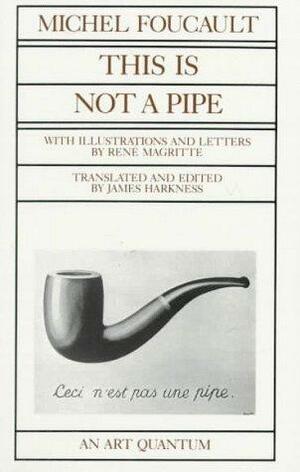 This is Not a Pipe by René Magritte, James Harkness, Michel Foucault