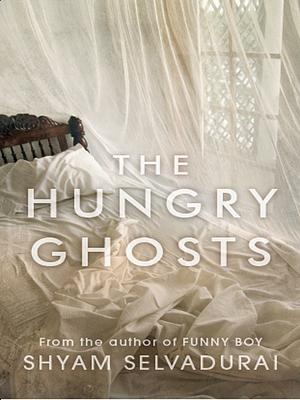 The Hungry Ghosts by Shyam Selvadurai