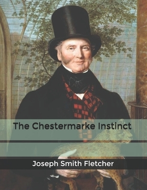 The Chestermarke Instinct by Joseph Smith Fletcher