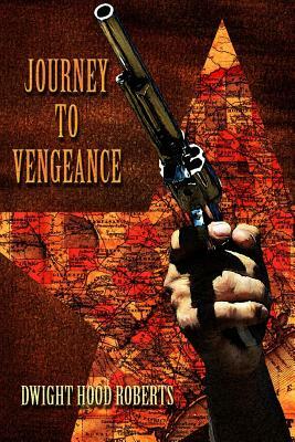 Journey to Vengeance by Dwight Hood Roberts