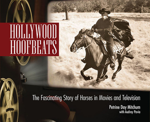 Hollywood Hoofbeats: The Fascinating Story of Horses in Movies and Television by Petrine Day Mitchum, Audrey Pavia