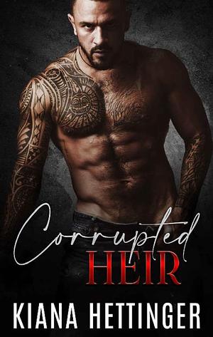 Corrupted Heir by Kiana Hettinger