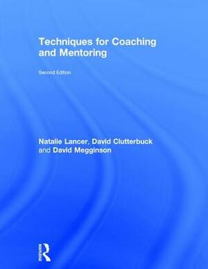 Techniques for Coaching and Mentoring by David Megginson, Natalie Lancer, David Clutterbuck