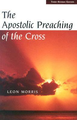 The Apostolic Preaching of the Cross by Leon Morris