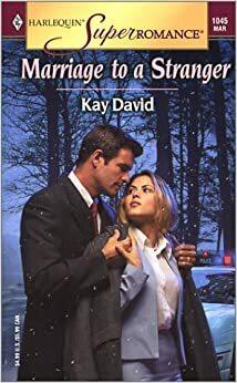 Marriage To A Stranger by Kay David