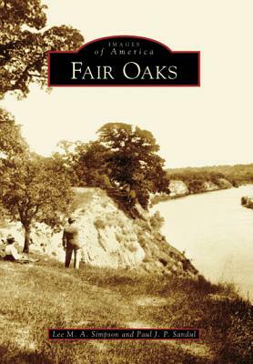 Fair Oaks by Paul J. P. Sandul, Lee M. A. Simpson