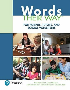 Words Their Way for Parents, Tutors, and School Volunteers (What's New in Literacy) by Marcia R. Invernizzi, Michelle Picard, Donald R. Bear, Alison Meadows, Francine Johnston